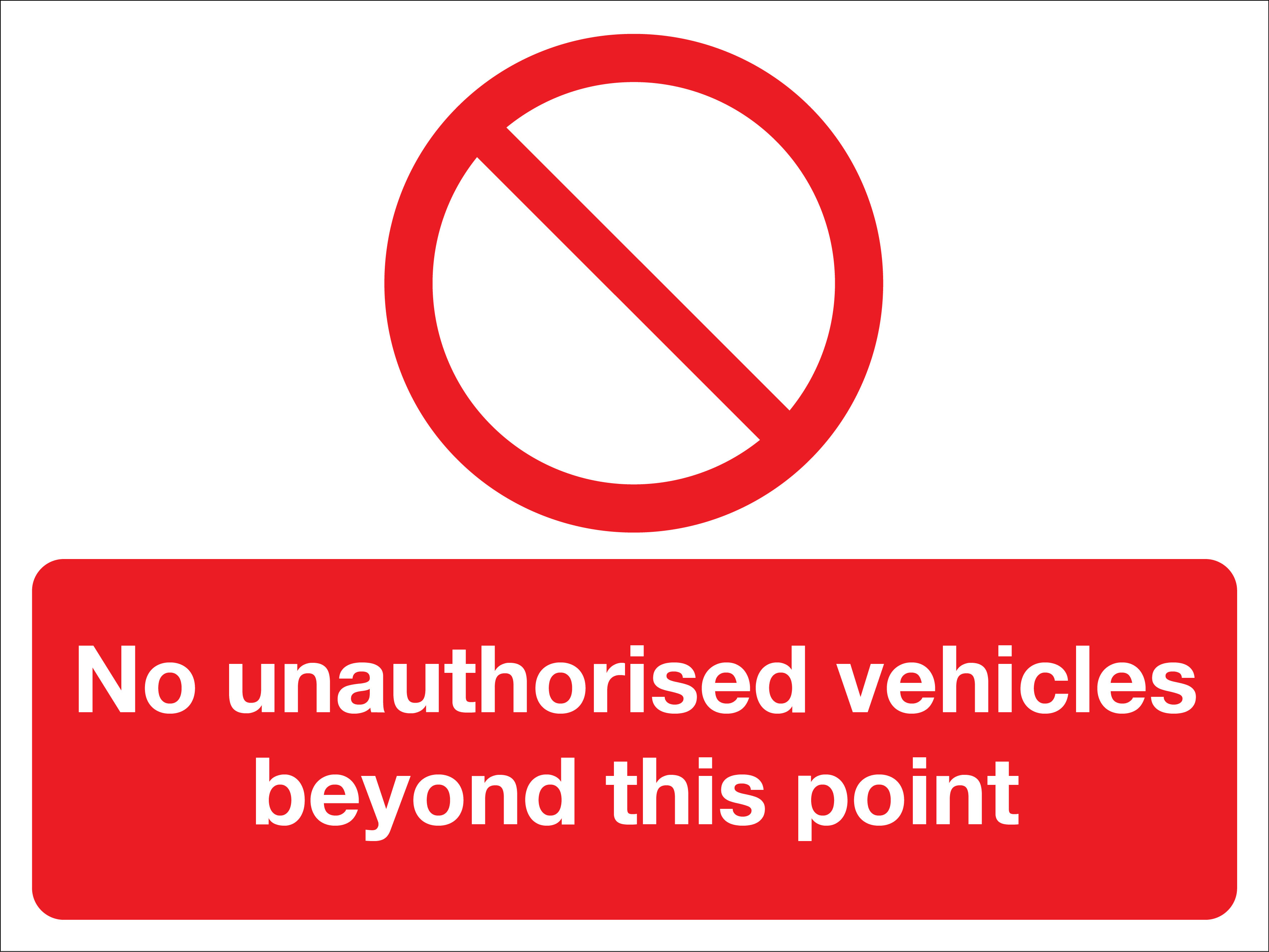 450 x 600 No Unauthorised vehicles beyond this point 1.2mm rigid polypropylene sign